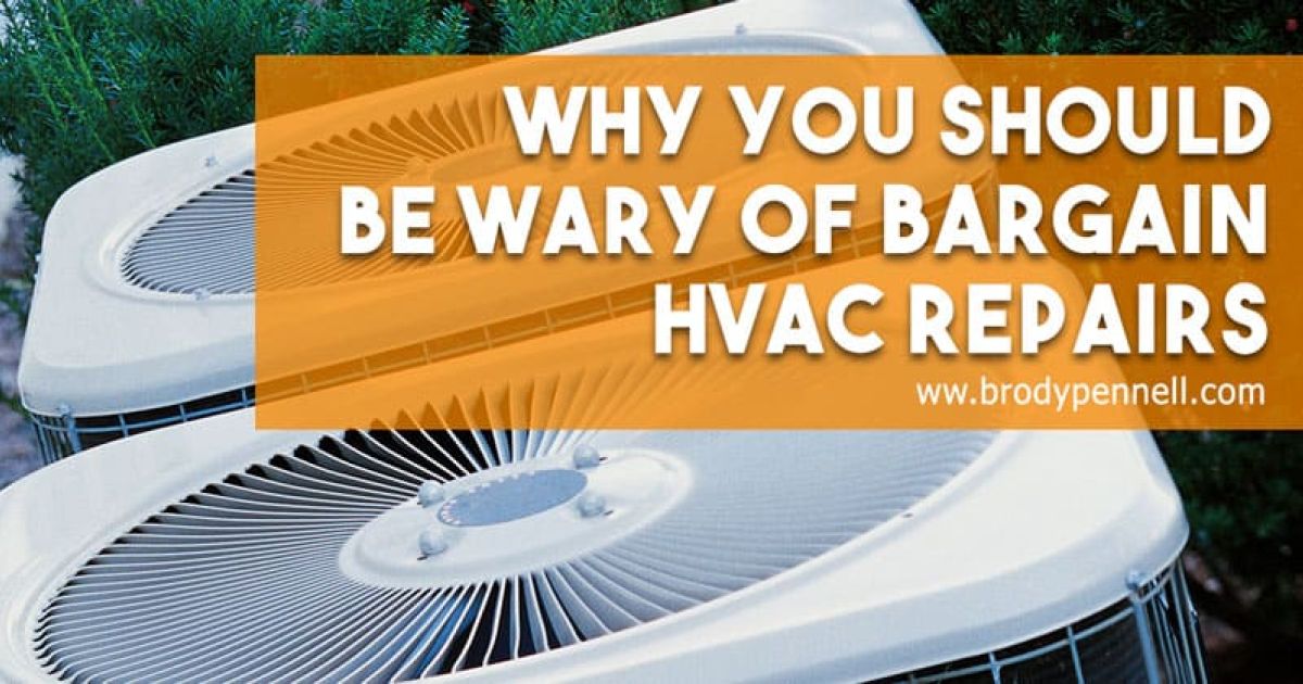 Why You Should Be Wary of Bargain HVAC Repairs