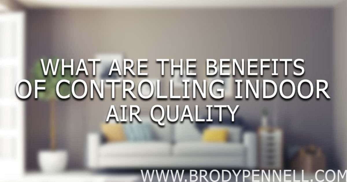 The Benefits of Controlling Your Indoor Air Quality