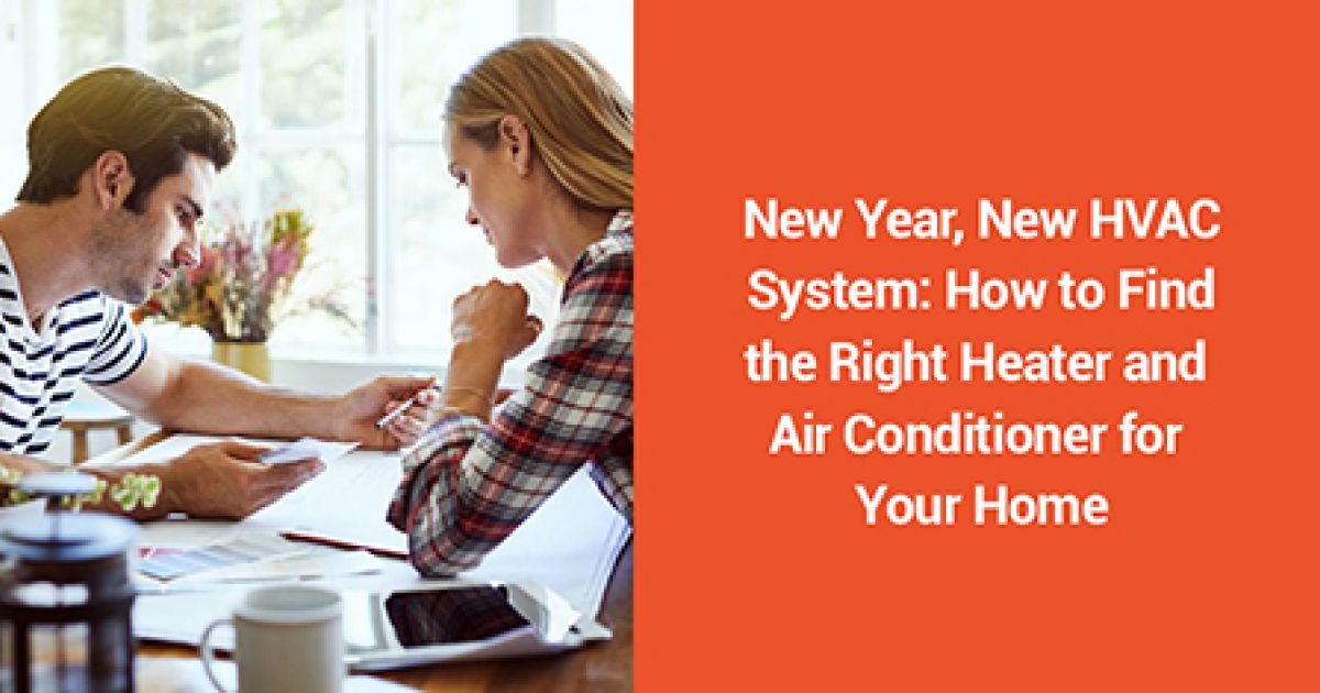 New Year, New HVAC System: How to Find the Right Heater and Air Conditioner for Your Home
