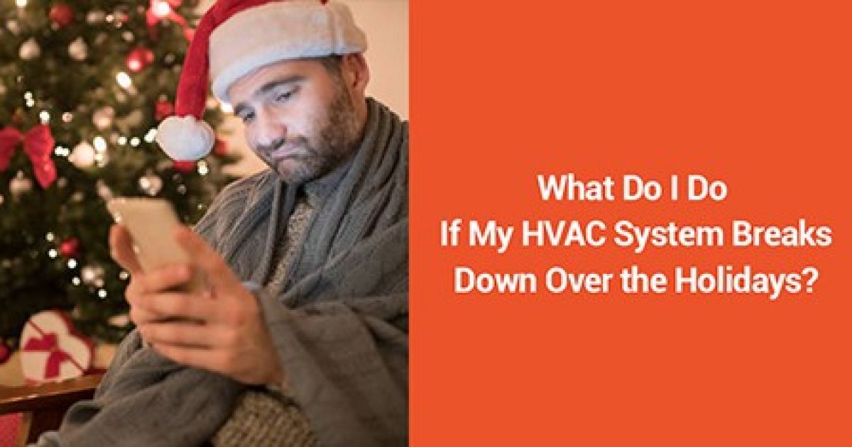 What do I do if my HVAC system breaks down over the holidays?
