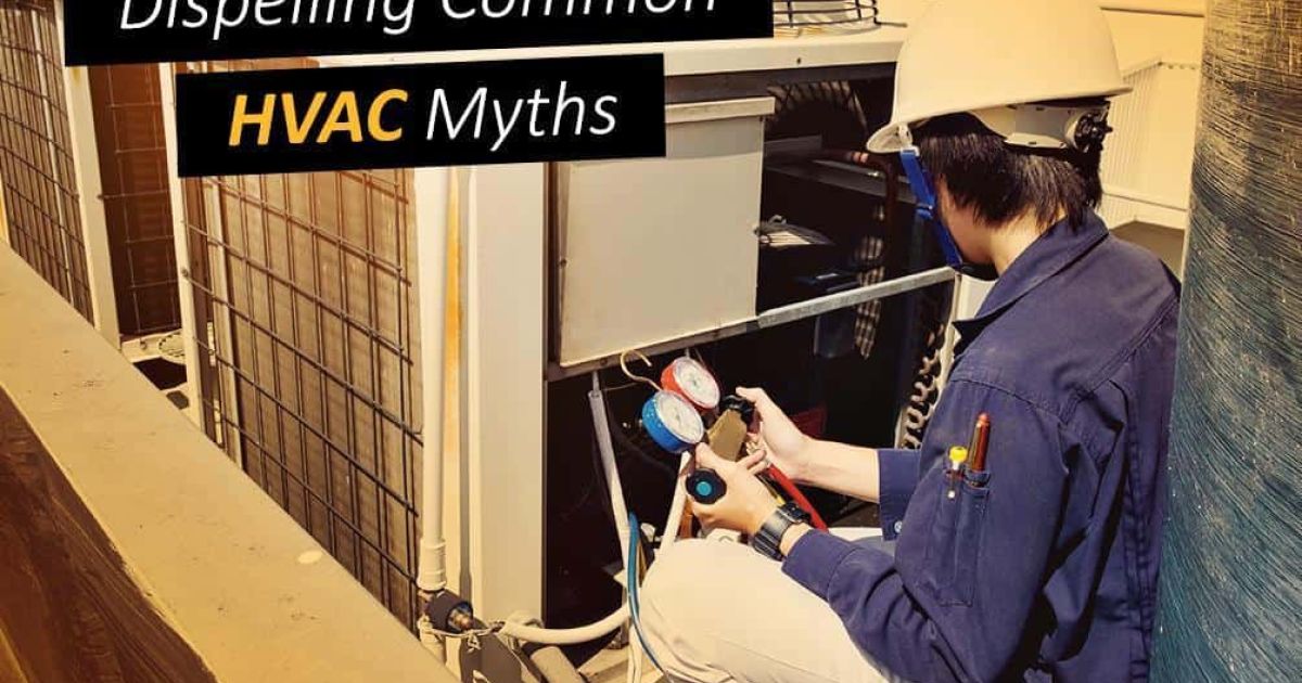 Dispelling Common HVAC Myths
