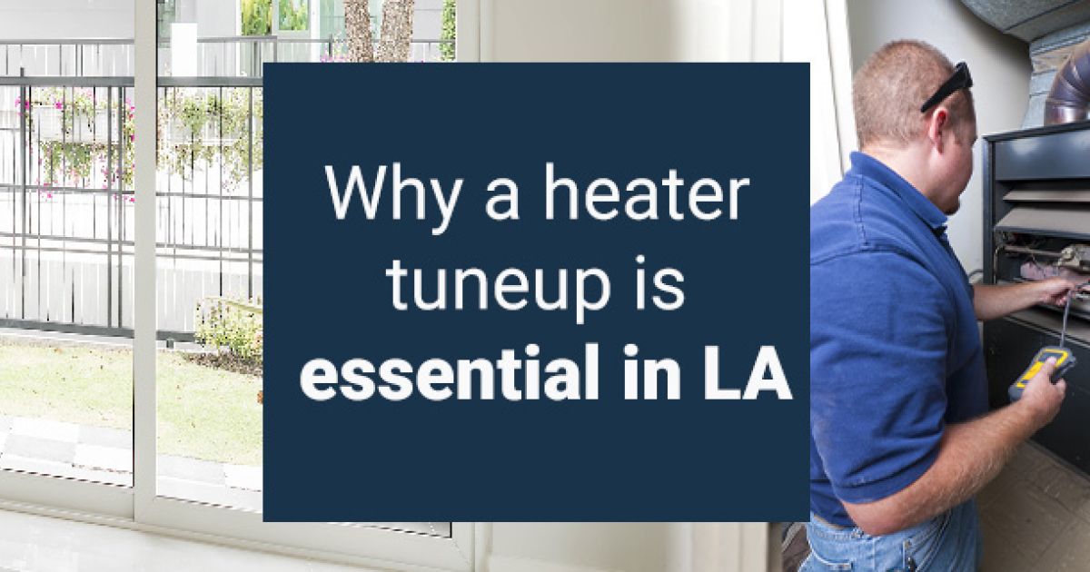 Why a Heater Tuneup is Essential in LA
