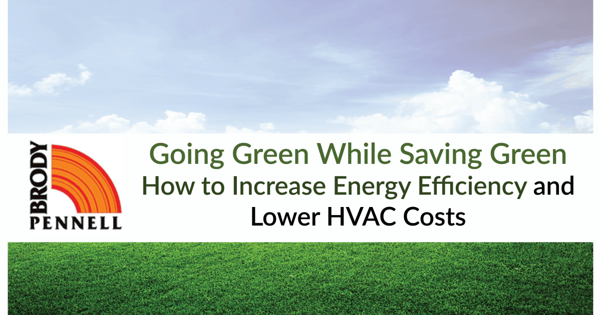 Going Green While Saving Green: How to Increase Energy Efficiency and Lower HVAC Costs