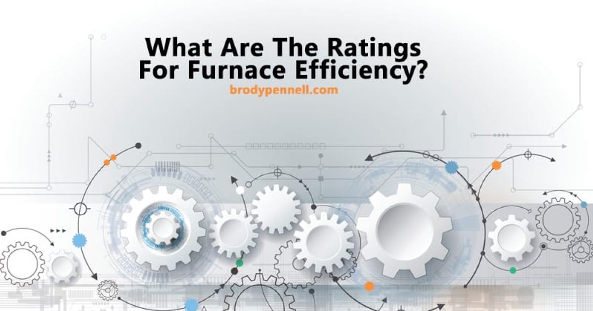 What Are the Ratings for Furnace Efficiency?