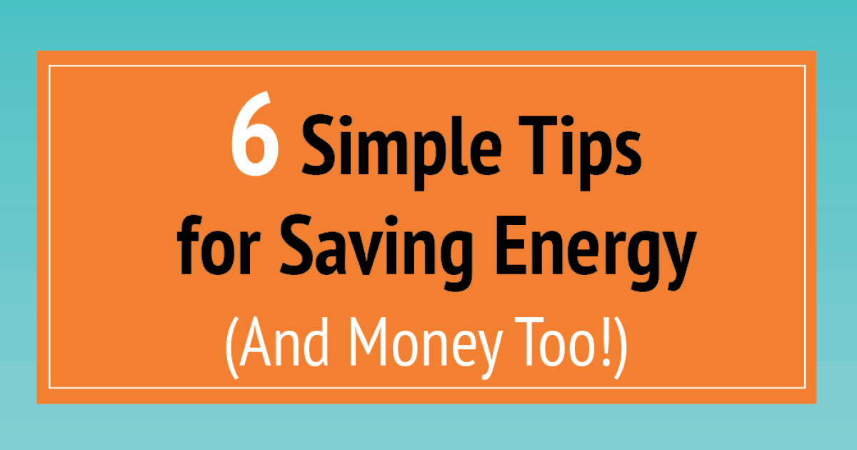 6 Simple Tips for Saving Energy (And Money Too!) [INFOGRAPHIC]