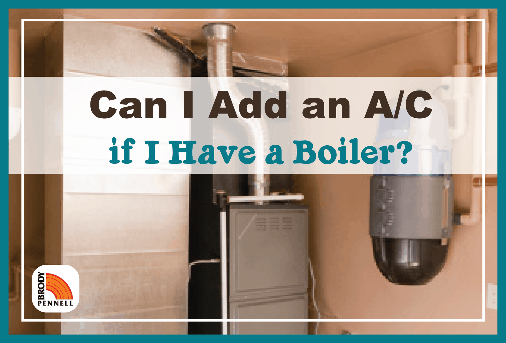 Evolueren Emulatie rundvlees Can I Add an A/C if I Have a Boiler? - Brody Pennell